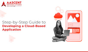 Step-by-Step Guide to Developing a Cloud-Based Application