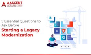 5 Essential Questions to Ask Before Starting Legacy Modernization