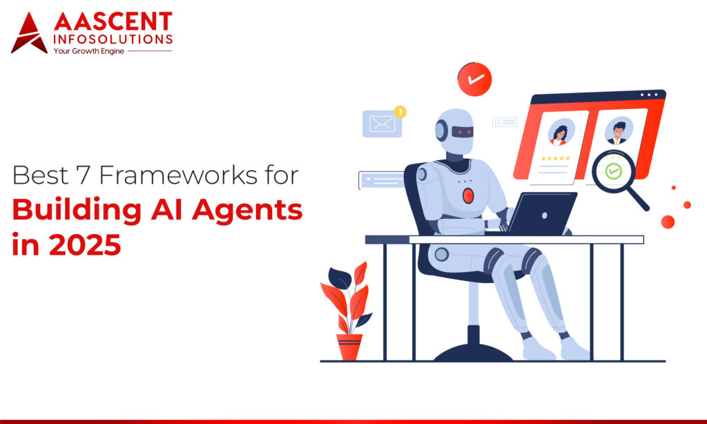 Over 65% of enterprises are adopting or piloting advanced AI agents into their workflows. From streamlining intricate operations to handling customer requests and improving sales, AI agent services are everywhere right now. Agent AI frameworks reduce manual workloads, which minimizes human-made errors. In addition, they simplify complex agent orchestration and multi-AI agent development while reducing time-to-market. Instead of juggling various people, tools, and processes, AI agent development services make tasks smoother, faster, and smarter. Startups are now embracing custom AI agent development to build cost-efficient, hassle-free applications from the ground up. This blog offers an in-depth, practical view of the best AI agent frameworks in 2025. We’ll also provide an AI agent framework comparison table, which helps you choose the right one that matches your project goals. What are AI Agent Frameworks? AI agent frameworks are structured toolkits or platforms. They enable developers to build, deploy, and handle AI agents with ease. AI agent development frameworks often provide pre-built modules, APIs, and integrations. It is helpful for natural language processing, memory management, API integrations and multi-AI agent development. Modern AI agents have become the backbone of top-tier enterprises looking to innovate at a scale without reinventing the wheel. The Importance of AI Agent Frameworks AI agent development services form a cornerstone of AI progress, helping the field advance in multiple ways: 1. Rapid Development Top AI agent frameworks come with ready-made components and proven methods. They drastically cut the time and effort needed to build sophisticated AI agents. 2. Standardization & Collaboration The most popular AI agent frameworks bring a common approach to recurring challenges. It allows teams to work together and share knowledge. 3. Built-in Scalability AI agent services support everything, from single-agent setups to complex multi-agent environments. It helps your system grow without starting over. 4. Greater Accessibility AI agent development services have intricate technical features that allow developers and researchers to work with advanced AI techniques. 5. Enabling Innovation AI automation frameworks are designed uniquely to handle heavy-lifting workflows. So, you can spend more time experimenting with new features, boosting innovation without boundaries. Read also: The Role of AI in Modern Enterprise Solutions Top 7 AI Agent Frameworks You Need to Know in 2025 Curious about the best AI tools for 2025? These top AI agent frameworks will surprise you. They’re smarter, faster, and built to make AI development easier than ever. 1. LangChain LangChain is one of the most popular AI agent frameworks, which is robust and flexible. This helps developers build applications using large language models (LLMs) more easily. It also provides the tools and building blocks needed to create advanced AI agents. These agents can handle complex reasoning, execute tasks, and interact with external data sources and APIs. Working with LLMs often means facing several challenges. These include maintaining context over long conversations, incorporating external information, and coordinating multi-step processes. Features of LangChain ● Chain and agent abstractions for complex workflows ● Memory management and context handling ● Easy integration with multiple LLMs 2. LangGraph LangGraph is another of the best AI agent frameworks in 2025, which is an extended version of LangChain. It helps developers build stateful, multi-actor applications with large language models (LLMs). This framework is perfect for building complex, interactive AI systems. It also supports planning, reflection, and coordinated multi-agent workflows. Features of LangGraph ● Stateful interactions and workflows ● Multi-agent coordination and communication ● Seamless integration with LangChain’s components and tools 3. CrewAI CrewAI is a framework for orchestrating role-based AI agents. It lets developers build a “crew” of agents, each with its own role and responsibility. Modern-day businesses are embracing this framework to work together on complex tasks. This makes it ideal for creating collaborative AI systems that solve multifaceted problems through coordinated efforts. Features of CrewAI ● Role-based agent architecture ● Dynamic task planning and delegation ● Sophisticated inter-agent communication protocols 4. Semantic Kernel Microsoft Semantic Kernel bridges traditional software development with AI. It makes it easy to integrate large language models (LLMs) into existing applications. Developers can add AI functions without rebuilding their codebases. The framework supports multiple programming languages for greater flexibility. Its orchestrators manage complex, multi-step AI tasks. This enables sophisticated AI-driven workflows inside existing apps. Features of Semantic Kernel ● Seamless AI integration into applications ● Multi-language support ● Orchestrators for managing complex tasks 5. AutoGen Microsoft AutoGen v0.4 is an open-source framework from Microsoft Research. It helps developers build advanced AI agents and multi-agent systems. The framework offers a flexible toolkit for creating task-focused AI applications. Its modular, extensible design lets developers build smart AI systems much faster. Features of AutoGen ● Multi-agent conversation framework ● Customizable agent roles and behaviours ● Integration with external tools and services 6. Smolagents Smolagents is an open-source framework for building intelligent, collaborative multi-agent systems. It gives developers a flexible toolkit to create AI agents. These agents can work independently or alongside human oversight. Its modular design makes it easy to develop adaptive AI systems. Features of Smolagents ● Lightweight and modular multi-agent architecture ● Seamless integration with various language models and APIs ● Robust communication protocols for inter-agent dialogue 7. AutoGPT AutoGPT is built on the powerful GPT-4 language model. It executes goal-oriented tasks through simple language input. It goes beyond basic reflex agents and offers advanced features. These features make it a valuable tool across many applications. It is designed to elevate decision-making and streamline complex processes. Features of AutoGPT ● GPT-4 powered autonomous agent ● Multi-step goal decomposition for complex tasks ● Internet plus memory access for real-time information retrieval Read also: How AI Automation Makes SaaS Development Faster and Smarter Comparison of AI Agent Frameworks Wondering which framework fits your needs? This AI agent framework comparison table makes it simple. See how each tool stacks up, compare features easily, and choose smarter for 2025. Framework Key Focus Strengths Best For LangChain Building apps powered by large language models. Smooth integration with APIs and data sources. Flexible design. Creating versatile AI apps that need reasoning plus external data. LangGraph Coordinating multiple stateful AI actors. Handles complex, connected workflows with ease. Developing interactive systems with planning and reflection. CrewAI Organizing role-based AI teams. Enables collaborative agents with distinct roles. Dynamic task sharing. Running multi-expert or organizational AI scenarios. Semantic Kernel Adding AI to existing enterprise software. Secure and compliant. Works with multiple programming languages. Upgrading corporate apps with AI features without major rewrites. AutoGen Designing multi-agent conversational systems. Modular, extensible, with strong context and error handling. Automating advanced conversations or task-driven processes. Smolagents Lightweight collaborative AI systems. Simple to customize. Efficient and modular Quickly deploying adaptive multi-agent solutions. AutoGPT Fully autonomous AI agents. Adapts with minimal supervision. Automating content creation and research. This table acts as a quick reference to understand each framework’s core features. Analyze them deeply and choose the best framework based on your unique business needs. You can also combine frameworks to create a feature-rich application. Read also: Top 10 AI Tools for Software Development Conclusion AI agent frameworks are transforming how businesses build intelligent systems. As of 2025, the top 7 AI agent frameworks are LangChain, LangGraph, CrewAI, Semantic Kernel, AutoGen, Smolagents, and AutoGPT. But each of the above AI agent development frameworks caters to different needs. From LangChain’s versatile LLM tools to AutoGPT’s autonomous workflows, each platform offers unique strengths. Modern enterprises embrace these frameworks to reduce human-made errors and speed up deployment. How do we build and deploy AI agents? At Aascent InfoSolutions, we follow a structured approach to building innovative AI agents. Our approach ensures every solution is practical, secure, and personalized. Here’s how we do it: ● We map business goals first. ● Then we select the right framework(s). ● We build a focused prototype and connect data and tools. ● Next, we test for safety, accuracy, and performance. ● Finally, we deploy with monitoring and continuous updates. Ready to transform your business with intelligent AI agents? We offer expert AI agent development services that accelerate your business outcomes at scale. Contact us today to build smarter and more efficient solutions. FAQs 1. Which AI agent framework is best for startups and small businesses in 2025? LangChain and CrewAI are top choices for small businesses. They’re flexible, scalable, and easy to integrate. It enables startups to build smart AI agents without heavy infrastructure. 2. Which AI agent framework should I choose for my business needs? Focus on frameworks that align with your business goals. Check for strong documentation, active community support, and easy deployment. You can also partner with a reliable AI development team to find the right framework. 3. Which sectors see the biggest advantages from AI agent frameworks? Industries like e-commerce, healthcare and finance gain the most. AI agent frameworks automate their processes with minimal resources. They also speed up decision-making and improve customer experiences.